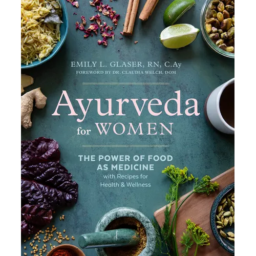 Ayurveda for Women: The Power of Food as Medicine with Recipes for Health and Wellness - Paperback
