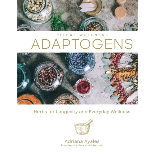 Adaptogens: Herbs for Longevity and Everyday Wellness - Hardcover