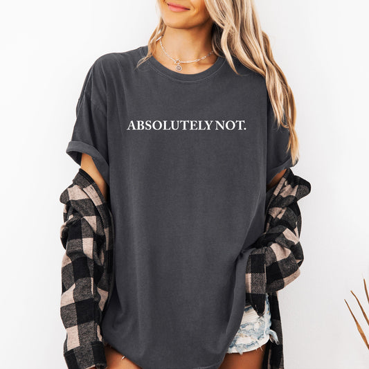 Absolutely Not T-Shirt