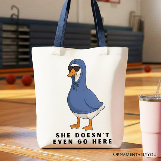 She Doesn’t Even Go Here Silly Goose Canvas Tote Bag