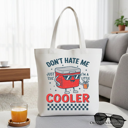 Don't Hate Me Cuz I'm A Little Cooler Tote Bag