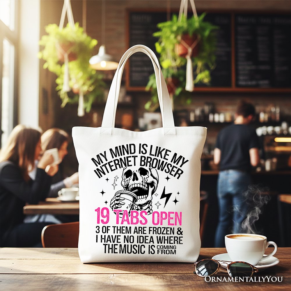 My Mind is Like My Internet Browser Tote Bag