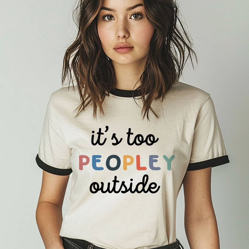 It's Too Peopley Outside Ringer T-Shirt