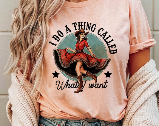 I Do A Thing Called What I Want T-Shirt