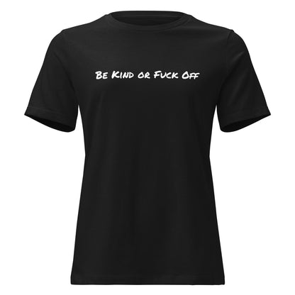 Be Kind or F@*& Off Women's Relaxed T-Shirt